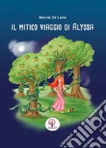 Il mitico viaggio di alyssa. Ediz. illustrata