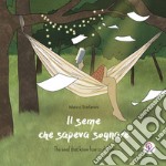 Il seme che sapeva sognare. Ediz. italiana e inglese libro