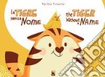 La tigre senza nome-The tiger without a name. Ediz. bilingue