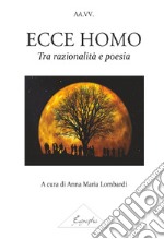 Ecce homo. Tra razionalità e poesia libro