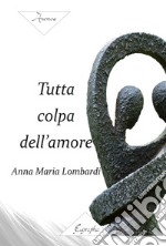 Tutta colpa dell'amore libro