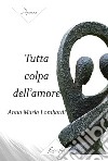 Tutta colpa dell'amore libro