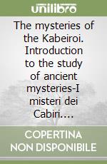 The mysteries of the Kabeiroi. Introduction to the study of ancient mysteries-I misteri dei Cabiri. Introduzione allo studio dei misteri antichi libro