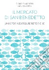 Il mercato di San Benedetto. Una storia di figure retoriche libro di Moretti Giorgio Aresu Mauro