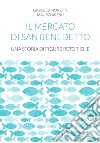 Il mercato di San Benedetto. Una storia di figure retoriche libro di Moretti Giorgio Aresu Mauro