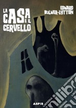 La casa e il cervello. The haunted and the haunters libro