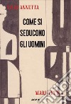 Come si seducono gli uomini libro