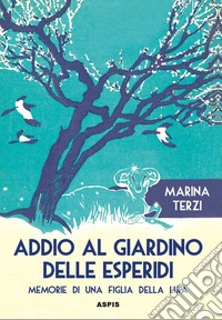 Addio al giardino delle Esperidi. Memorie di una figlia della lupa libro