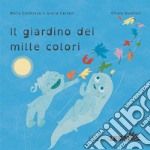 Il giardino dei mille colori. Ediz. a colori libro