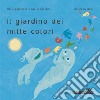 Il giardino dei mille colori. Ediz. a colori libro