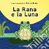 La rana e la luna. Ediz. a colori libro