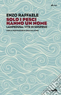 Solo i pesci hanno un nome. Enza Malatino, cuore e cure a Lampedusa