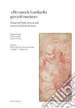 «Per tutta la Lombardia giovò di maniera». Disegni dell'Italia settentrionale nel secolo di Giulio Romano