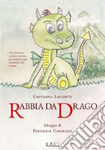 Rabbia da drago. Una fiaba per crescere insieme per mamme, papà e bambini dai 6 anni libro