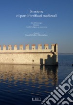 Sirmione e i porti fortificati medievali. Atti del Convegno (Sirmione, 30 marzo 2019) libro