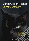 La logica del gatto libro di Cremonini Bianchi Michele