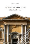 Antonio Maria Viani architetto libro di Girondi Giulio