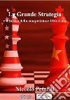 La Grande Strategia e il futuro della competizione USA-Cina libro di Petrelli Niccolò