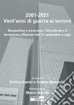 2001-2021. Vent'anni di guerra al terrore. Geopolitica e sicurezza: l'Occidente e il terrorismo jihadista dall'11 settembre a oggi libro