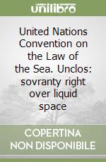 United Nations Convention on the Law of the Sea. Unclos: sovranty right over liquid space