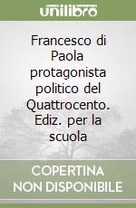 Francesco di Paola protagonista politico del Quattrocento. Ediz. per la scuola libro