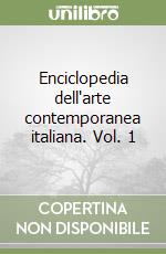 Enciclopedia dell'arte contemporanea italiana. Vol. 1