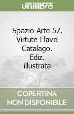 Spazio Arte 57. Virtute Flavo Catalago. Ediz. illustrata libro