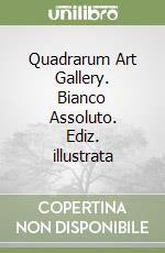 Quadrarum Art Gallery. Bianco Assoluto. Ediz. illustrata libro