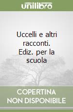 Uccelli e altri racconti. Ediz. per la scuola libro