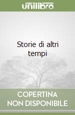 Storie di altri tempi libro