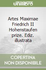 Artes Maximae Friedrich II Hohenstaufen prize. Ediz. illustrata libro