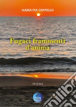 Fugaci frammenti d'anima. Ediz. per la scuola libro