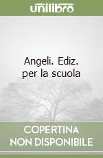 Angeli. Ediz. per la scuola libro