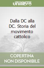Dalla DC alla DC. Storia del movimento cattolico libro