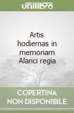 Artis hodiernas in memoriam Alarici regia libro