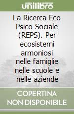 La Ricerca Eco Psico Sociale (REPS). Per ecosistemi armoniosi nelle famiglie nelle scuole e nelle aziende libro