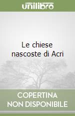 Le chiese nascoste di Acri