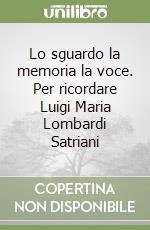 Lo sguardo la memoria la voce. Per ricordare Luigi Maria Lombardi Satriani libro