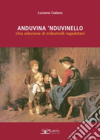 Anduvina 'nduvinello. Una selezione di indovinelli napoletani