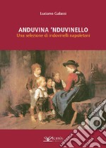 Anduvina 'nduvinello. Una selezione di indovinelli napoletani libro