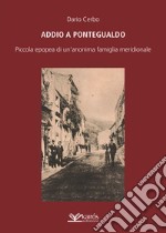 Addio a Pontegualdo. Piccola epopea di un'anonima famiglia meridionale libro