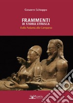 Frammenti di storia etrusca. Dalla Padania alla Campania libro