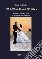 Tu che sussurri alla mia anima. Storia metafisica in Sicilia nel secondo periodo Borbonico