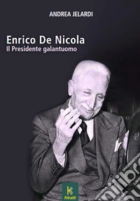 Enrico de Nicola. Il presidente galantuomo libro