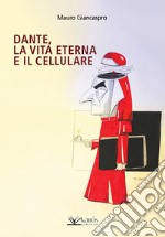 Dante, la vita eterna e il cellulare libro