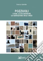 Pozzuoli. I segni, la discontinuità, la narrazione degli spazi libro