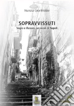 Sopravvissuti. Sogni e illusioni nei vicoli di Napoli libro