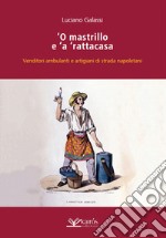 O mastrillo e 'a ' rattacasa. Venditori ambulanti e artigiani di strada napoletani libro