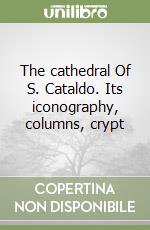 The cathedral Of S. Cataldo. Its iconography, columns, crypt libro