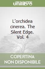 L'orchidea cinerea. The Silent Edge. Vol. 4 libro